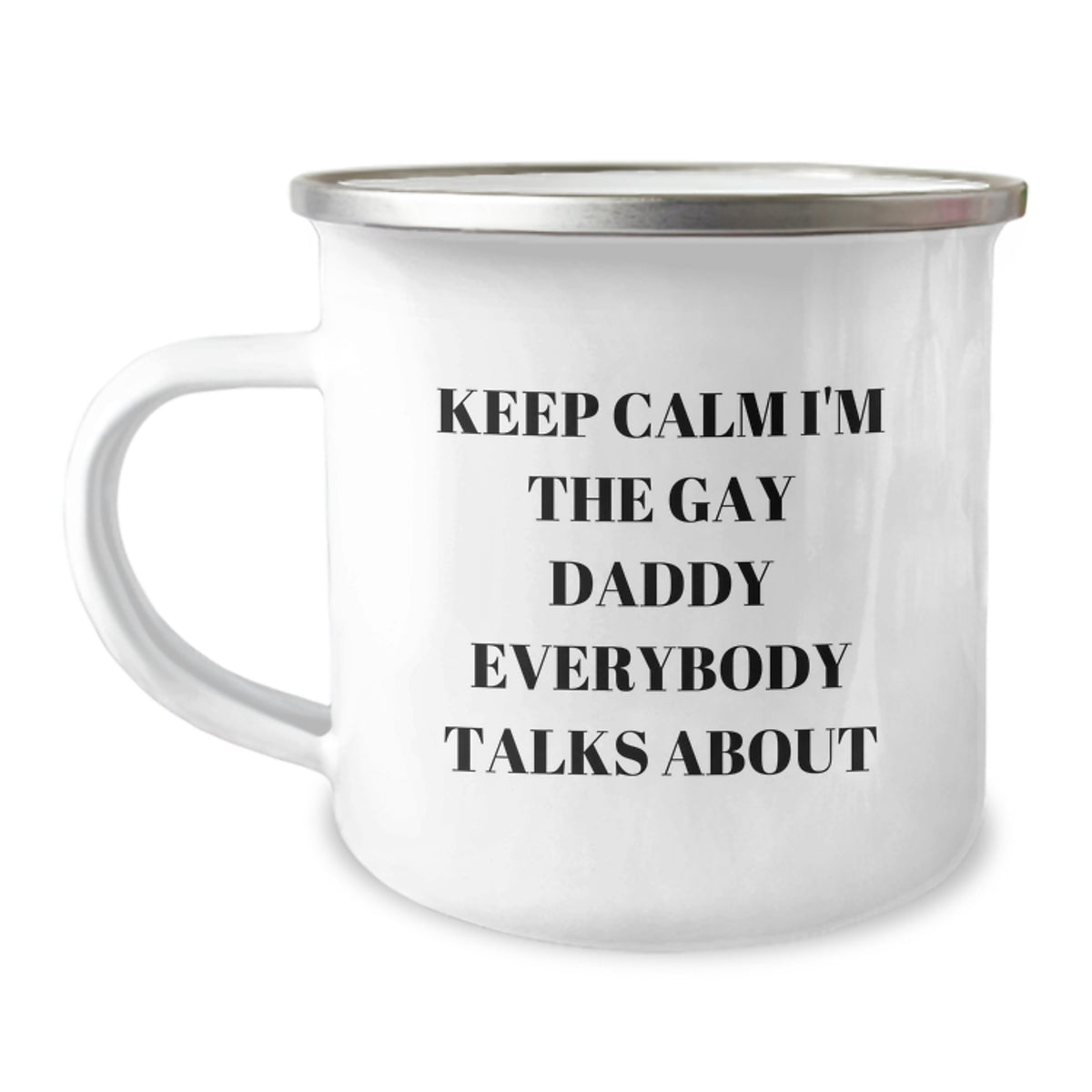 Funny Daddy Camping Mug Gifts from Men to Men, Keep Calm I'm The Gay Daddy Everybody Talks About, 12 oz Stainless Steel with Enamel Finish, Graduation Unique Gifts for Daddies - Image 1