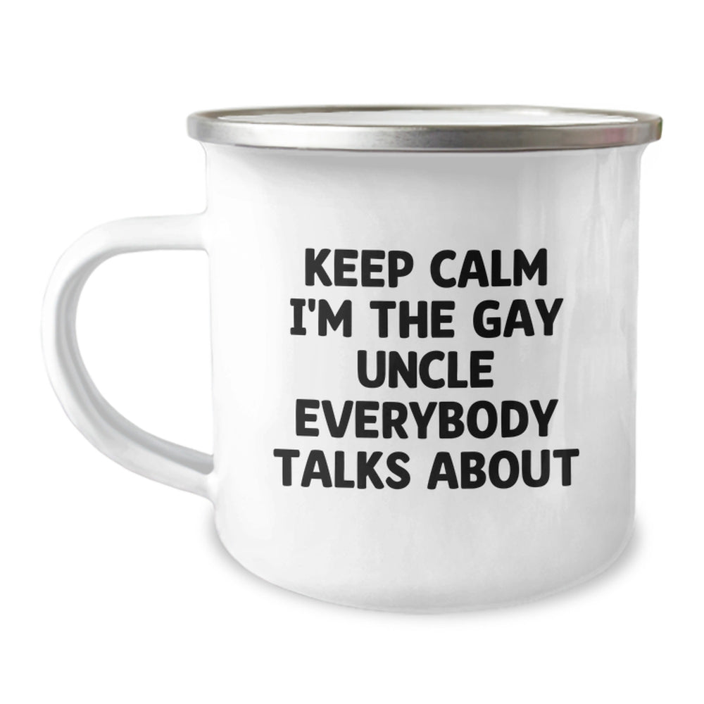 Funny Uncle Gifts for Men - 'Keep Calm I'm The Gay Uncle Everybody Talks About' Stainless Steel Camping Mug, 12 oz - Image 1