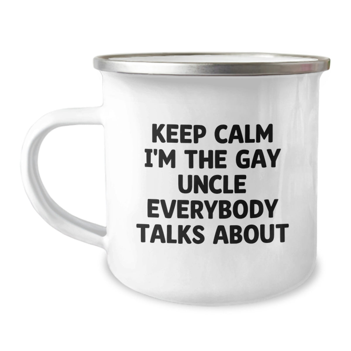 Funny Uncle Gifts for Men - 'Keep Calm I'm The Gay Uncle Everybody Talks About' Stainless Steel Camping Mug, 12 oz - Image 1