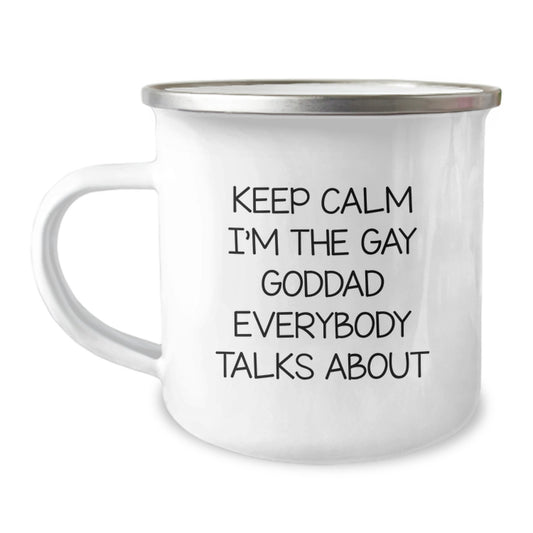 Funny Goddad Gifts from Friends - Keep Calm I'm The Gay Goddad Everybody Talks About Graduation Unique Gifts for Him - 12 oz Camping Mug - Image 1