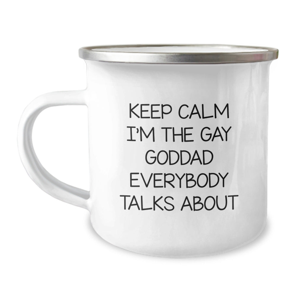 Funny Goddad Gifts from Friends - Keep Calm I'm The Gay Goddad Everybody Talks About Graduation Unique Gifts for Him - 12 oz Camping Mug - Image 1