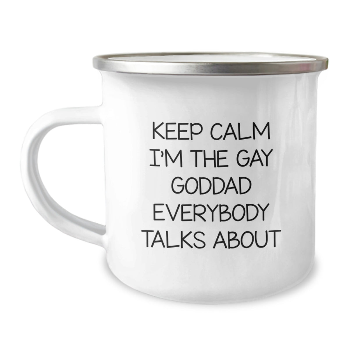 Funny Goddad Gifts from Friends - Keep Calm I'm The Gay Goddad Everybody Talks About Graduation Unique Gifts for Him - 12 oz Camping Mug - Image 1