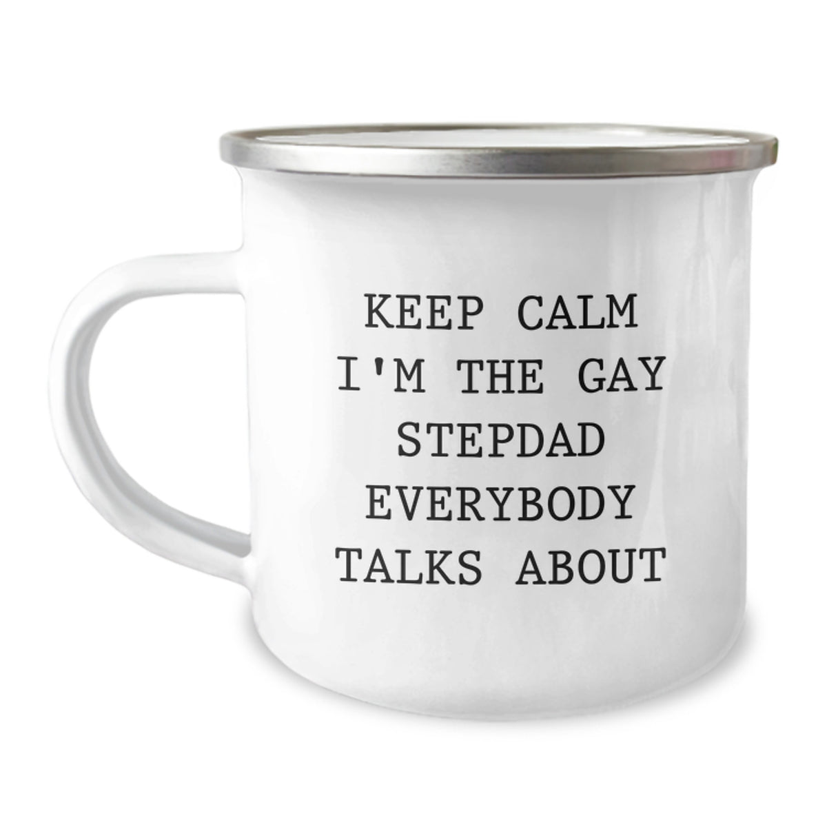 Funny Stepdad Gifts, 'Keep Calm I'm The Gay Stepdad Everybody Talks About' Quote, 12 oz Camping Mug for Graduation, Gifts from Men, Gifts for Stepdad - Image 1