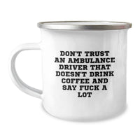 Load image into Gallery viewer, Ambulance Driver Funny Gifts, Camping Mug for Men, Don&#39;t Trust An Ambulance Driver That Doesn&#39;t Drink Coffee And Say F--k A Lot, Unique Graduation Gifts from Friends to Ambulance Driver - Image 1
