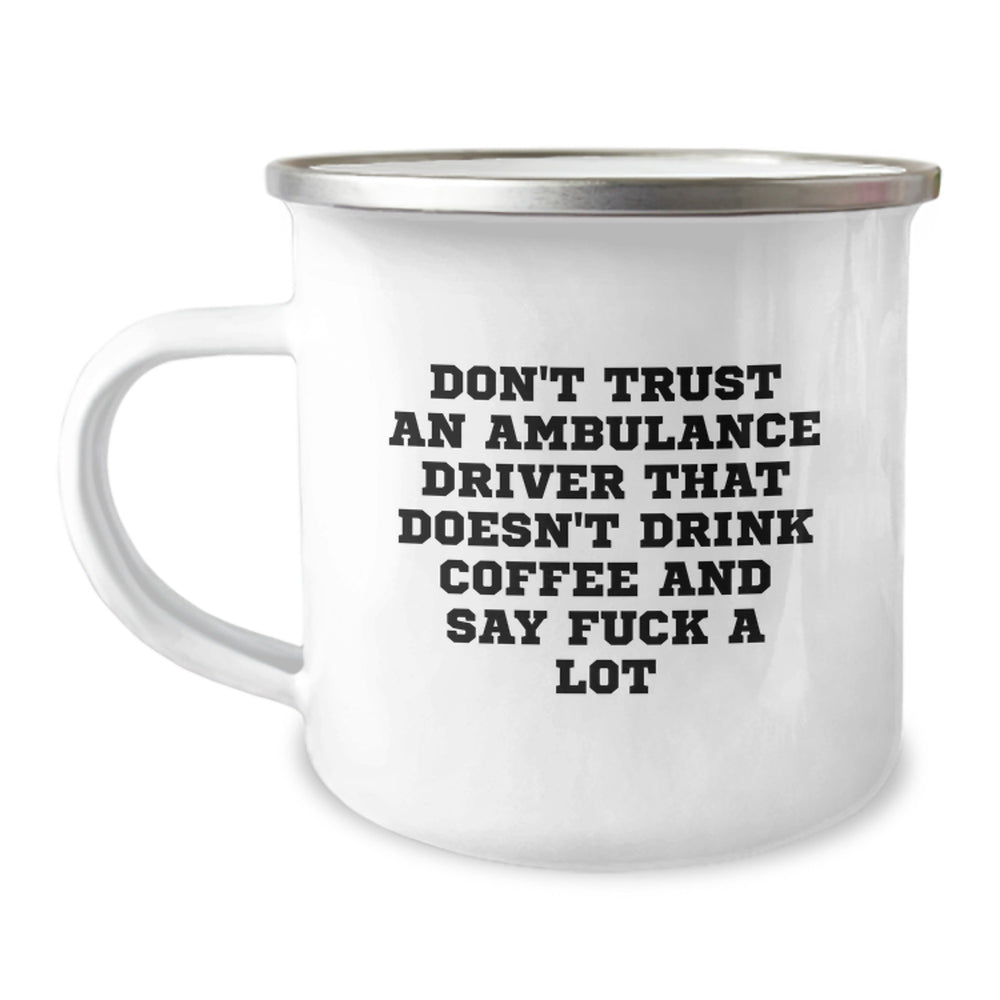 Ambulance Driver Funny Gifts, Camping Mug for Men, Don't Trust An Ambulance Driver That Doesn't Drink Coffee And Say F--k A Lot, Unique Graduation Gifts from Friends to Ambulance Driver - Image 1