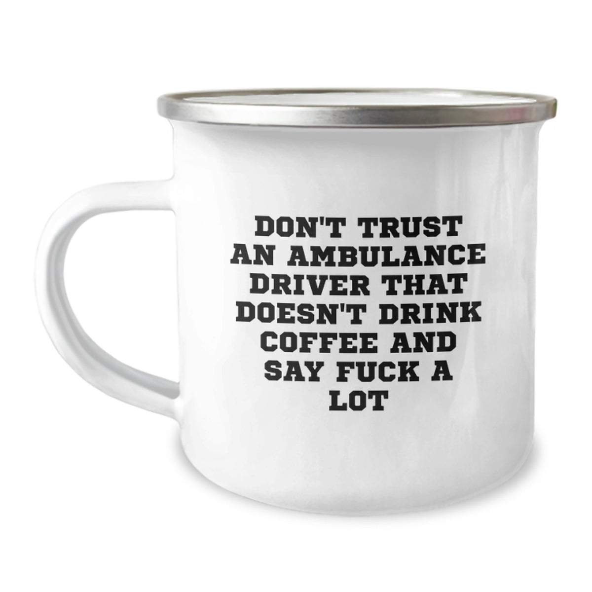 Ambulance Driver Funny Gifts, Camping Mug for Men, Don't Trust An Ambulance Driver That Doesn't Drink Coffee And Say F--k A Lot, Unique Graduation Gifts from Friends to Ambulance Driver - Image 1