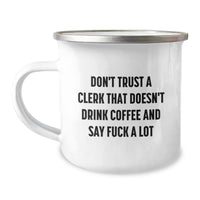 Load image into Gallery viewer, Funny Clerk Gifts for Men from Friends - Don&#39;t Trust A Clerk That Doesn&#39;t Drink Coffee And Say &#39;F--k A Lot&#39; - 12 oz Camping Mug for Graduation - Image 1

