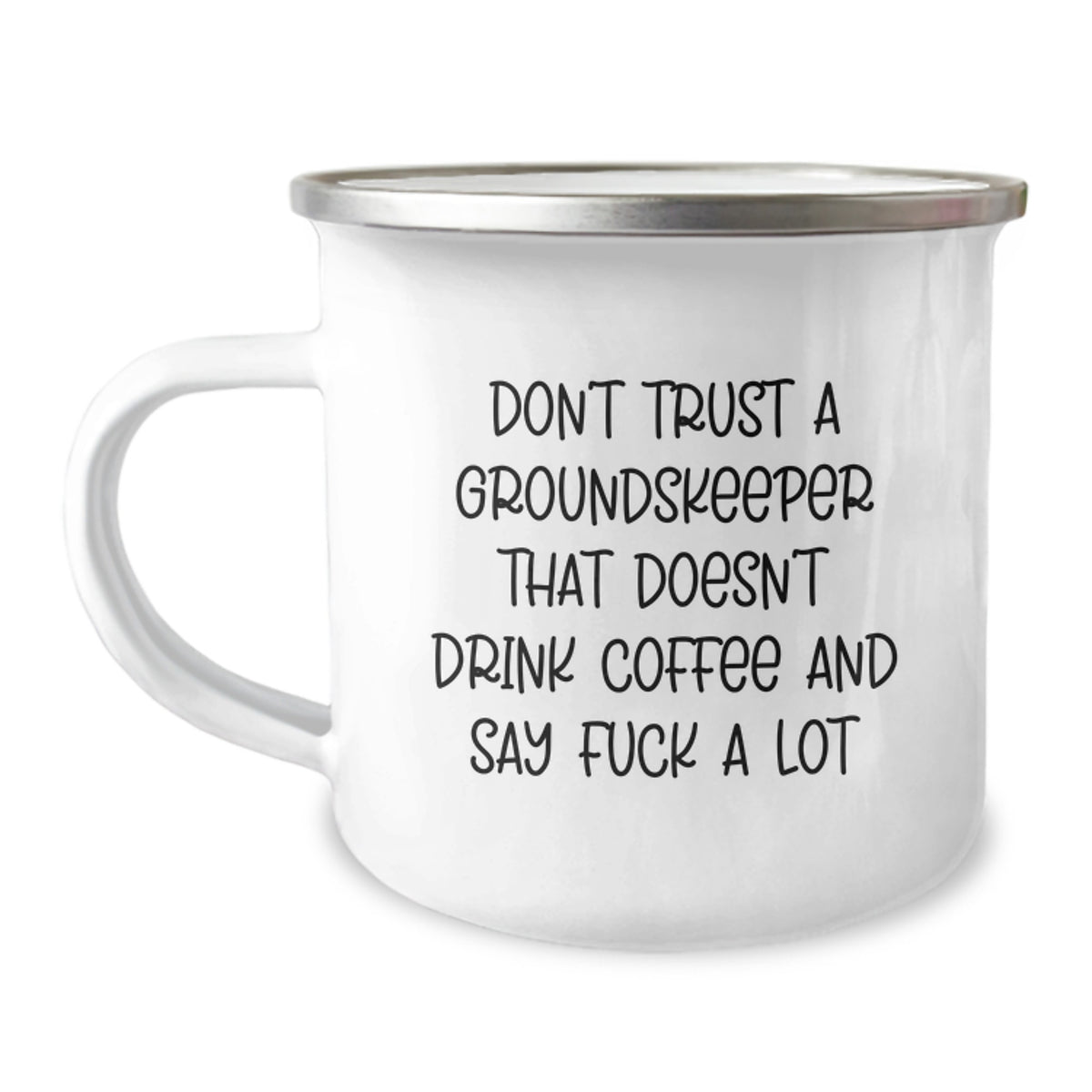 Funny groundskeeper Camping Mug, Gifts from Friends for Birthday, 'Don't Trust...' Quote, 12 oz Stainless Steel with Enamel Finish - Image 1