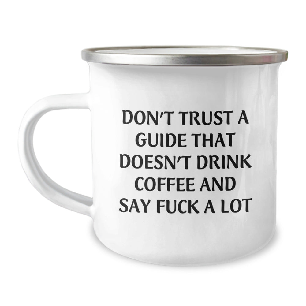 Funny Guide Gifts: Don't Trust A Guide That Doesn't Drink Coffee - Camping Mug for Guide Enthusiasts, Graduation Unique Gifts from Friends, Family, or Coworkers - Image 1