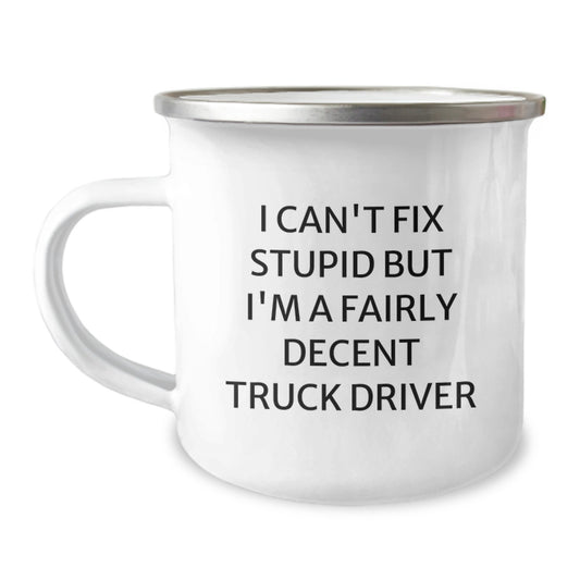 Funny Truck Driver Gifts from Friends - 12 oz Camping Mug for Men - 'I Can't Fix Stupid But I'm A Fairly Decent Truck Driver' Humorous Graduation Unique Gifts - Image 1