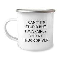 Load image into Gallery viewer, Funny Truck Driver Gifts from Friends - 12 oz Camping Mug for Men - &#39;I Can&#39;t Fix Stupid But I&#39;m A Fairly Decent Truck Driver&#39; Humorous Graduation Unique Gifts - Image 1

