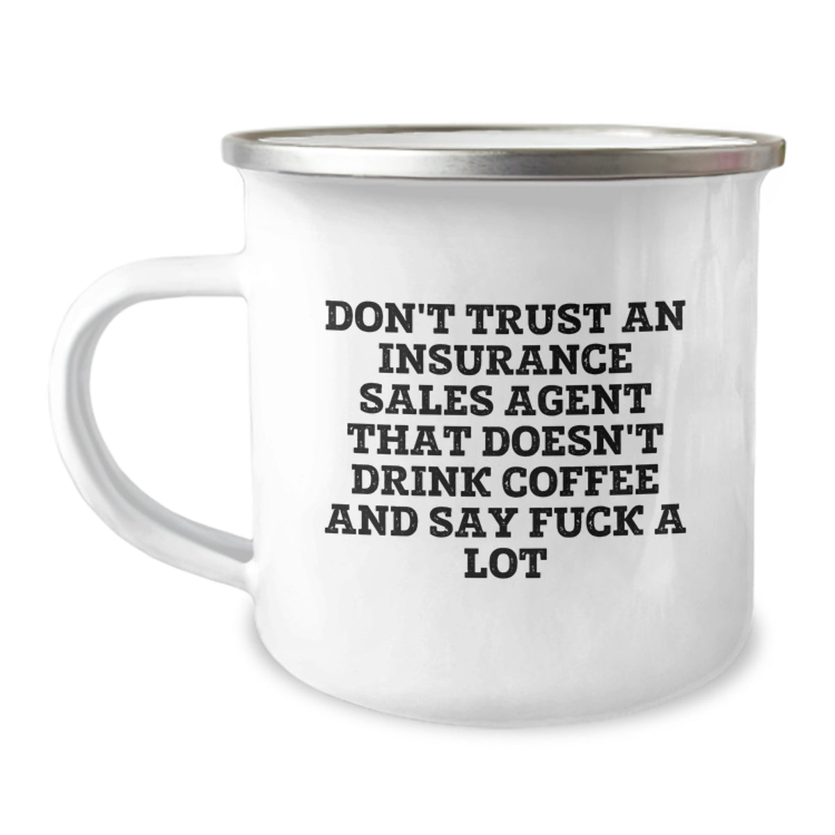 Funny Insurance Sales Agent Gifts for Men - Christmas Unique Camping Mug - 'Don't Trust An Insurance Sales Agent That Doesn't Drink Coffee And Say F--k A Lot' - Image 1