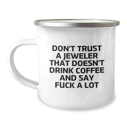 Funny Jeweler Gifts, Don't Trust a Jeweler That Doesn't Drink Coffee and Say 'F--k a Lot', Gifts for Jeweler, Men, Friends, Coworkers, Family, 12 oz Camping Mug - Image 1