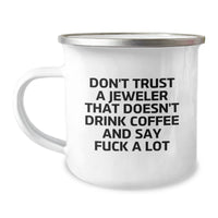 Load image into Gallery viewer, Funny Jeweler Gifts, Don&#39;t Trust a Jeweler That Doesn&#39;t Drink Coffee and Say &#39;F--k a Lot&#39;, Gifts for Jeweler, Men, Friends, Coworkers, Family, 12 oz Camping Mug - Image 1
