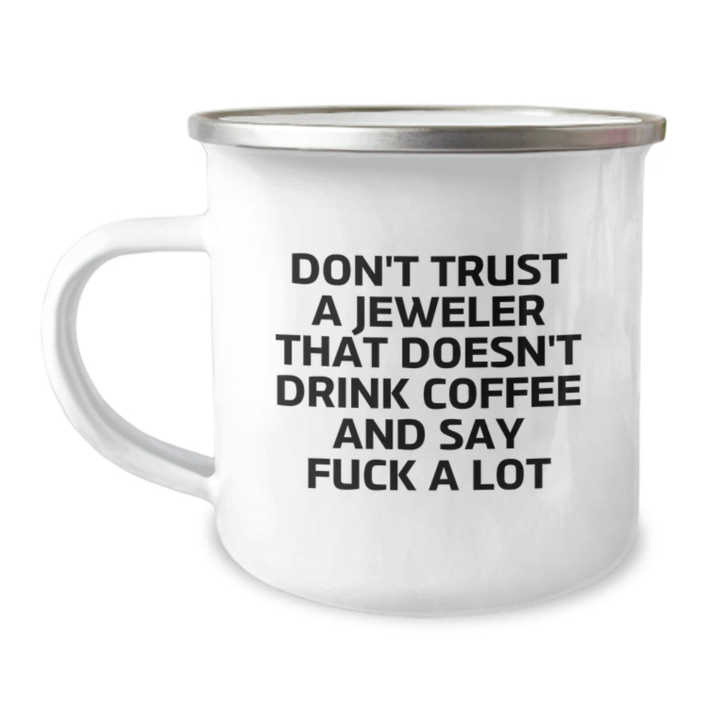 Funny Jeweler Gifts, Don't Trust a Jeweler That Doesn't Drink Coffee and Say 'F--k a Lot', Gifts for Jeweler, Men, Friends, Coworkers, Family, 12 oz Camping Mug - Image 1
