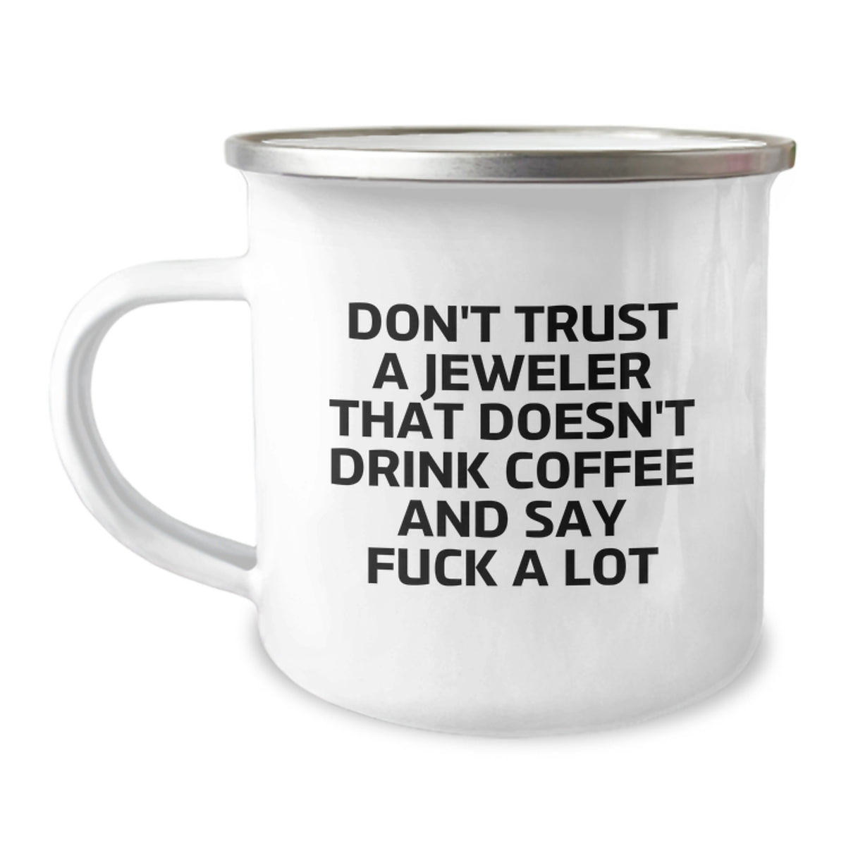 Funny Jeweler Gifts, Don't Trust a Jeweler That Doesn't Drink Coffee and Say 'F--k a Lot', Gifts for Jeweler, Men, Friends, Coworkers, Family, 12 oz Camping Mug - Image 1