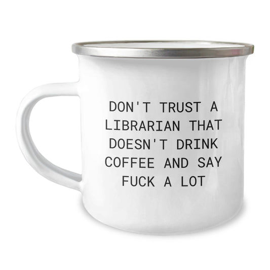 Funny Librarian Camping Mug Gifts from Friends for Librarian Don't Trust A Librarian That Doesn't Drink Coffee And Say Funny Quotes - Image 1