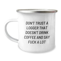 Load image into Gallery viewer, Funny Logger Gifts from Friends, Gift for Logger&#39;s Graduation, &#39;Don&#39;t Trust A Logger That Doesn&#39;t Drink Coffee And Say F--k A Lot&#39; Camping Mug - Image 1
