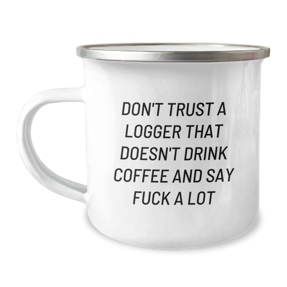 Funny Logger Gifts from Friends, Gift for Logger's Graduation, 'Don't Trust A Logger That Doesn't Drink Coffee And Say F--k A Lot' Camping Mug - Image 1