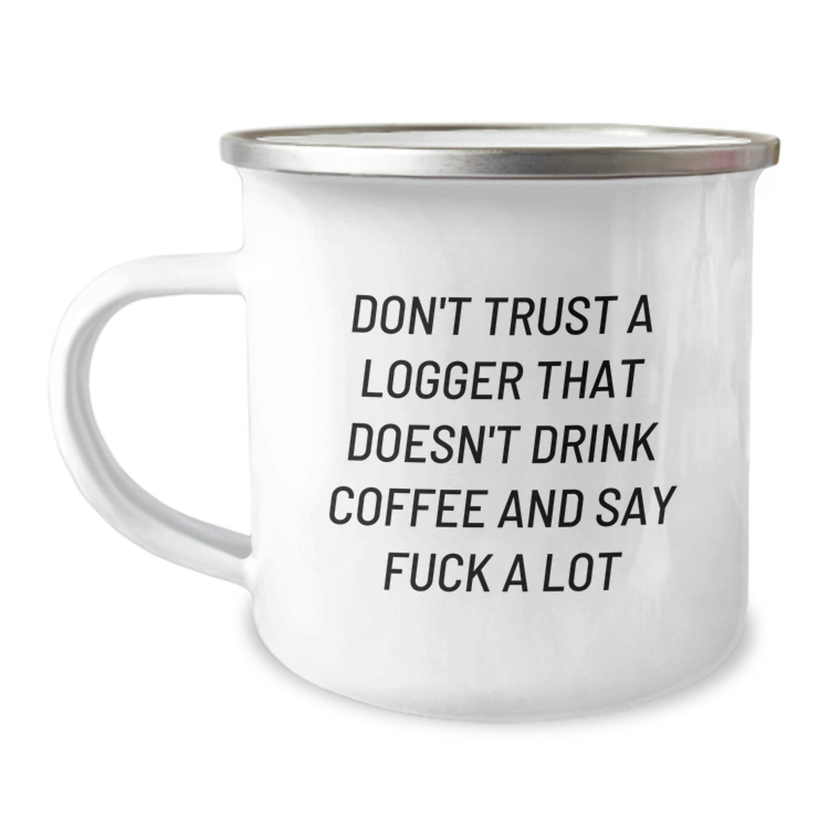 Funny Logger Gifts from Friends, Gift for Logger's Graduation, 'Don't Trust A Logger That Doesn't Drink Coffee And Say F--k A Lot' Camping Mug - Image 1