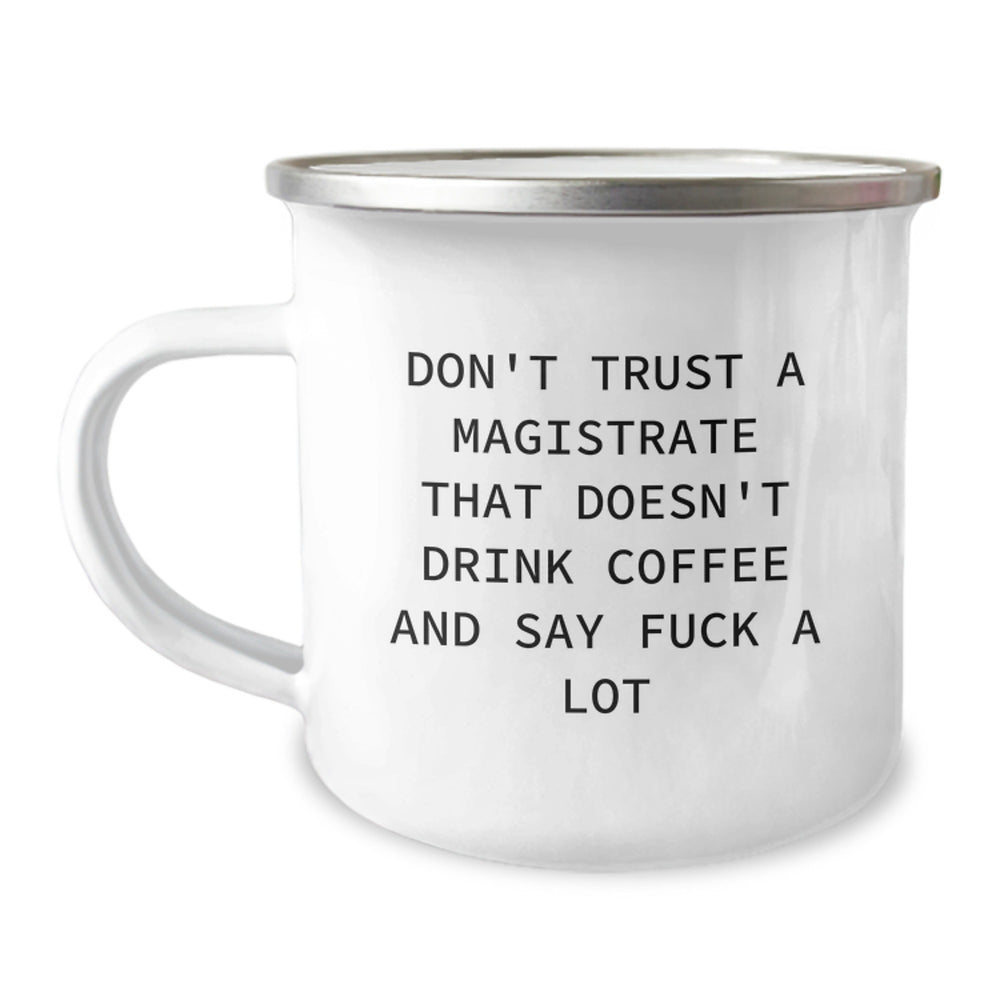 Funny Magistrate Gifts, Don't Trust a Magistrate Without Coffee, Camping Mug for Birthday, Gifts from Friends to Magistrates, 12 oz Stainless Steel with Enamel Finish - Image 1