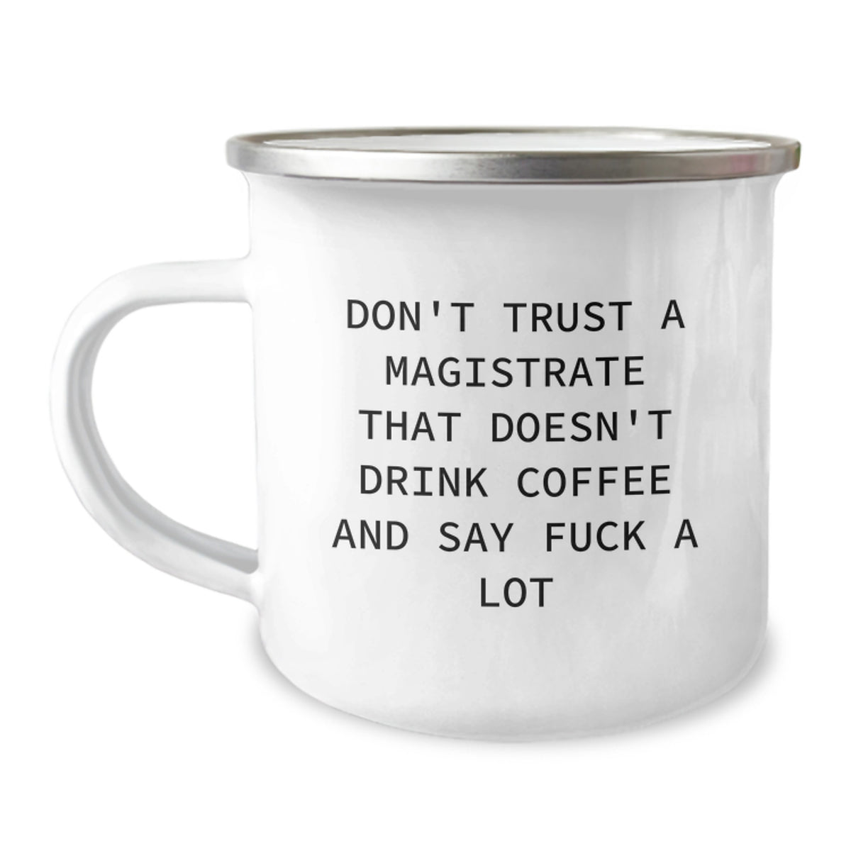 Funny Magistrate Gifts, Don't Trust a Magistrate Without Coffee, Camping Mug for Birthday, Gifts from Friends to Magistrates, 12 oz Stainless Steel with Enamel Finish - Image 1
