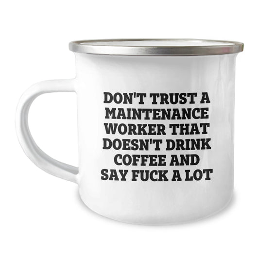 Funny Maintenance Worker Gifts from Friends, Unique Camping Mug for Maintenance Worker, 'Don't Trust A Maintenance Worker That Doesn't Drink Coffee And Say F--k A Lot' - Image 1