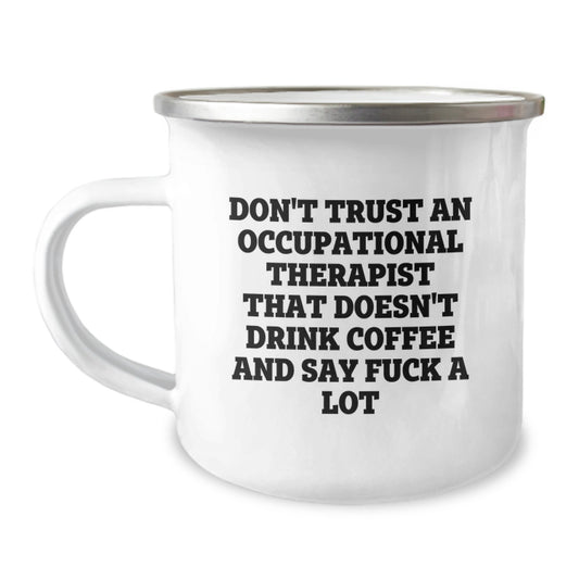 Funny Occupational Therapist Gifts from Friends - Don't Trust An Occupational Therapist That Doesn't Drink Coffee And Say F--k A Lot Camping Mug for Birthday - Image 1