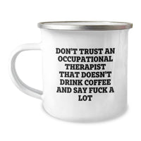 Load image into Gallery viewer, Funny Occupational Therapist Gifts from Friends - Don't Trust An Occupational Therapist That Doesn't Drink Coffee And Say F--k A Lot Camping Mug for Birthday - Image 1
