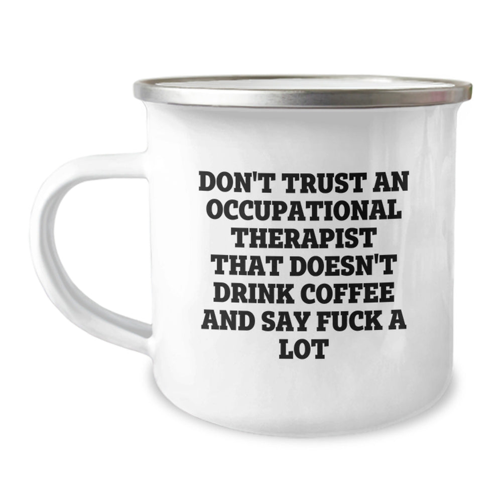 Funny Occupational Therapist Gifts from Friends - Don't Trust An Occupational Therapist That Doesn't Drink Coffee And Say F--k A Lot Camping Mug for Birthday - Image 1