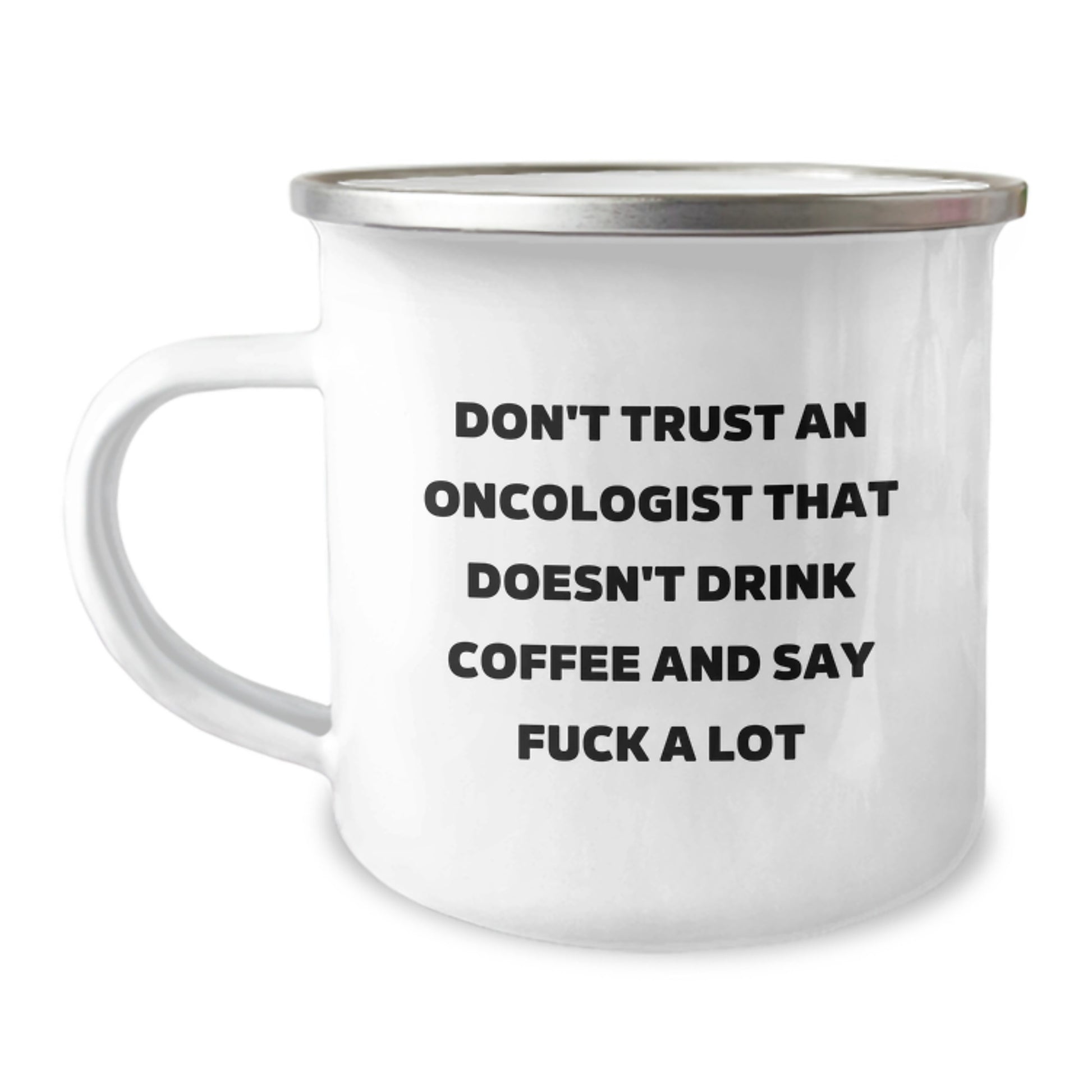 Funny Oncologist Gifts, Don't Trust An Oncologist That Doesn't Drink Coffee And Say 'F--k' A Lot, Birthday Unique Gift for Oncologist, Camping Mug from Friends - Image 1
