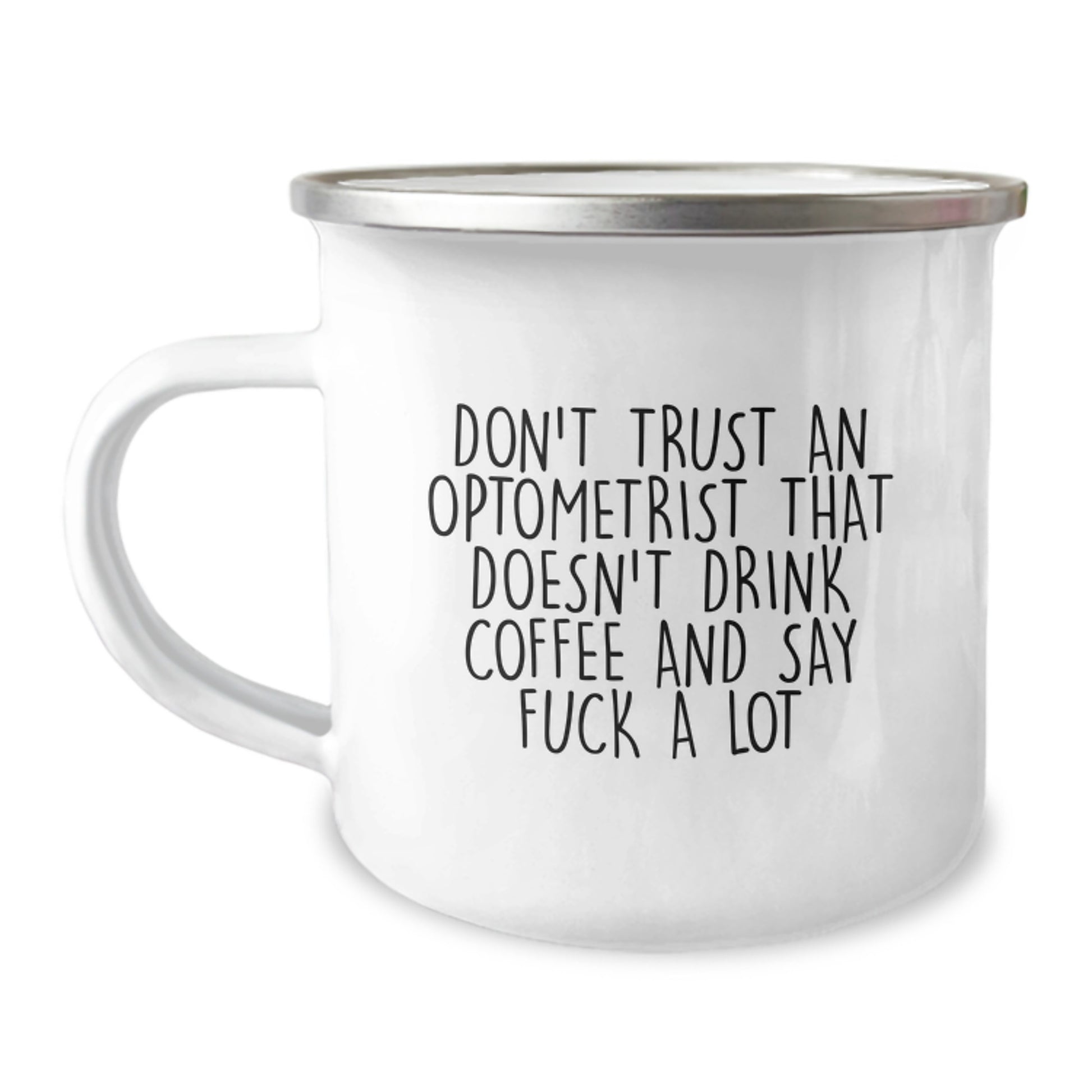 Funny Optometrist Gifts from Friends - Don't Trust An Optometrist That Doesn't Drink Coffee And Say 'F--k A Lot' - Unique Graduation Mug for Optometrist Men or Women, Camping Mug with Enamel Finish - Image 1