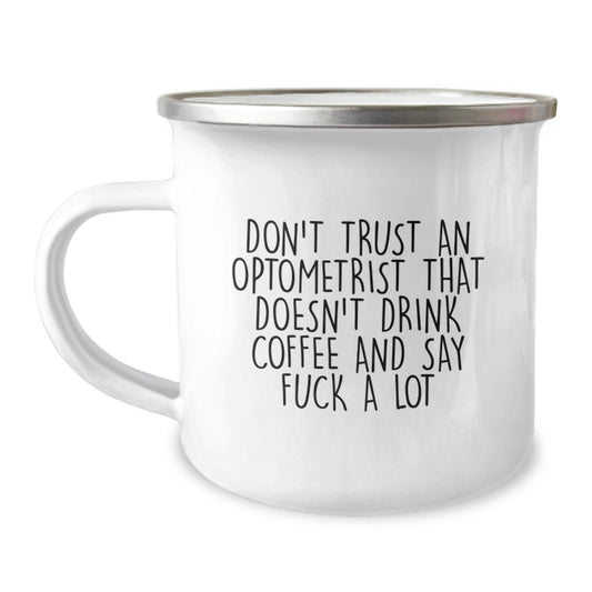 Funny Optometrist Gifts from Friends - Don't Trust An Optometrist That Doesn't Drink Coffee And Say 'F--k A Lot' - Unique Graduation Mug for Optometrist Men or Women, Camping Mug with Enamel Finish - Image 1