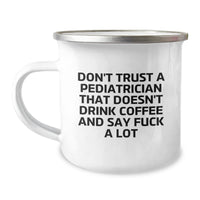 Load image into Gallery viewer, Funny Gifts for Pediatrician Friends, Birthday Unique Gifts from Friends to Pediatrician, 'Don't Trust A Pediatrician That Doesn't Drink Coffee And Say F--k A Lot' Camping Mug - Image 1
