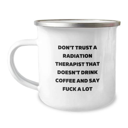 Funny Radiation Therapist Gifts, Humorous Camping Mug for Birthday, Don't Trust a Radiation Therapist Who Doesn't Drink Coffee Gifts from Coworkers to Radiation Therapist, 12 oz Stainless Steel - Image 1