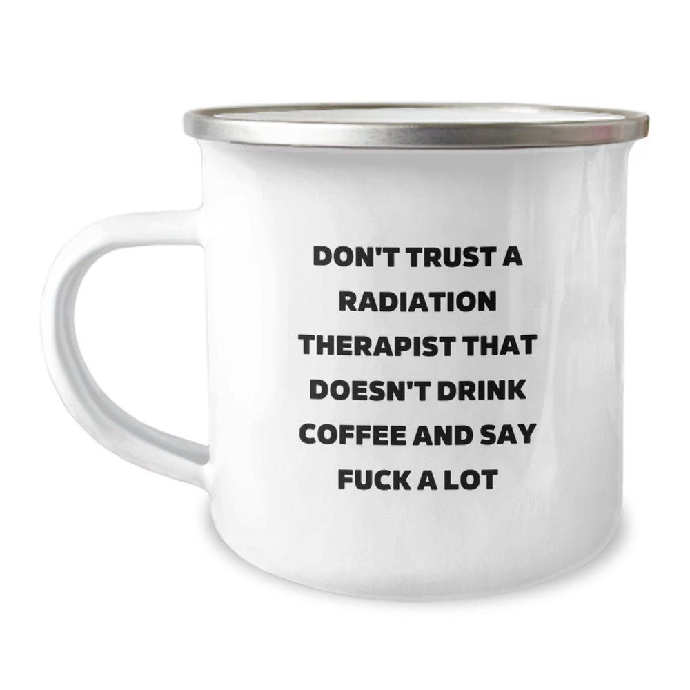 Funny Radiation Therapist Gifts, Humorous Camping Mug for Birthday, Don't Trust a Radiation Therapist Who Doesn't Drink Coffee Gifts from Coworkers to Radiation Therapist, 12 oz Stainless Steel - Image 1