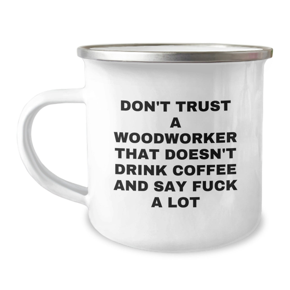 Funny Woodworker Gifts from Friends - Don't Trust A Woodworker That Doesn't Drink Coffee And Say 'F--k A Lot' - 12 oz Camping Mug for Birthday - Image 1