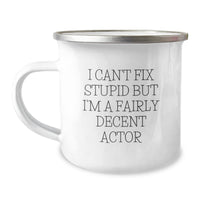 Load image into Gallery viewer, Fun Actor Gifts for Birthday, Actor Camping Mug with &#39;I Can&#39;t Fix Stupid But I&#39;m A Fairly Decent Actor&#39;, Unique Men Gifts from Friends - Image 1
