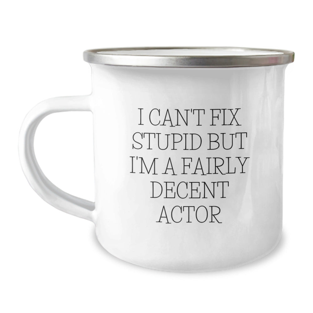 Fun Actor Gifts for Birthday, Actor Camping Mug with 'I Can't Fix Stupid But I'm A Fairly Decent Actor', Unique Men Gifts from Friends - Image 1