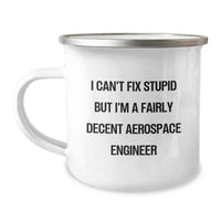 Load image into Gallery viewer, Funny Aerospace Engineer Gifts for Birthday - I Can&#39;t Fix Stupid But I&#39;m A Fairly Decent Aerospace Engineer Camping Mug, Gifts from Friends to Men Aerospace Engineers - Image 1
