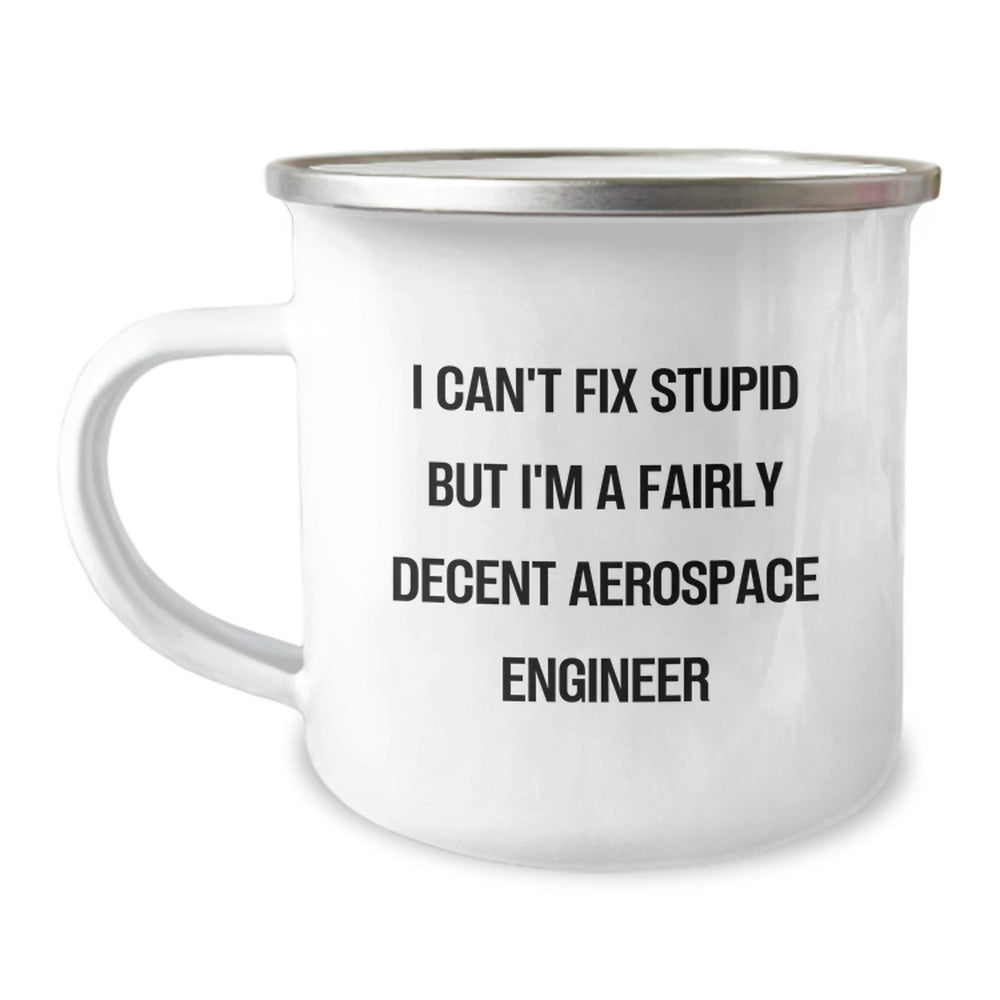 Funny Aerospace Engineer Gifts for Birthday - I Can't Fix Stupid But I'm A Fairly Decent Aerospace Engineer Camping Mug, Gifts from Friends to Men Aerospace Engineers - Image 1