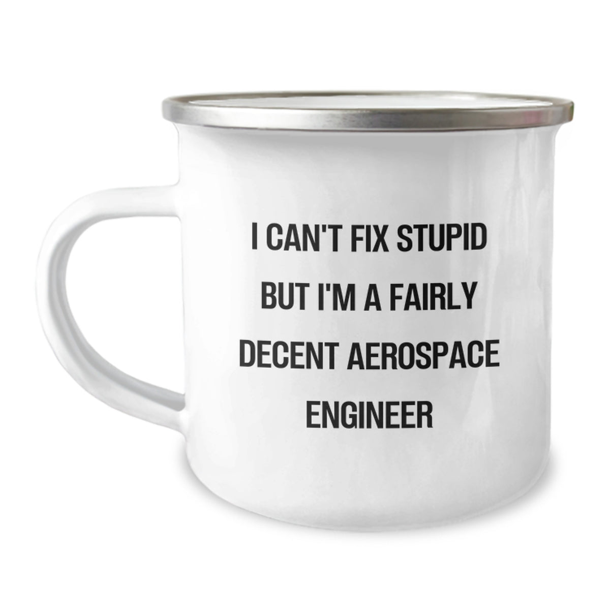 Funny Aerospace Engineer Gifts for Birthday - I Can't Fix Stupid But I'm A Fairly Decent Aerospace Engineer Camping Mug, Gifts from Friends to Men Aerospace Engineers - Image 1