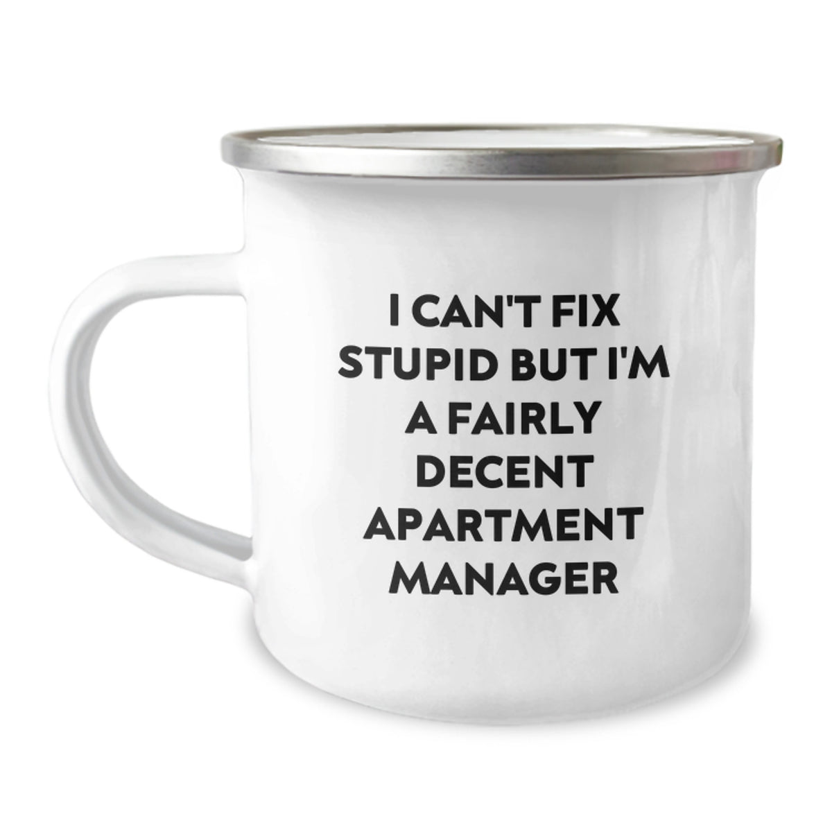 Funny Apartment Manager Gifts from Friends - 'I Can't Fix Stupid But I'm A Fairly Decent Apartment Manager' Quote Camping Mug for Birthday - Image 1