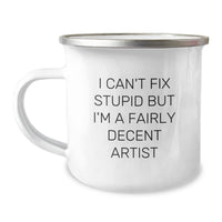 Load image into Gallery viewer, Funny Artist Gifts for Him Camping Mug - &#39;I Can&#39;t Fix Stupid But I&#39;m A Fairly Decent Artist&#39; - Image 1
