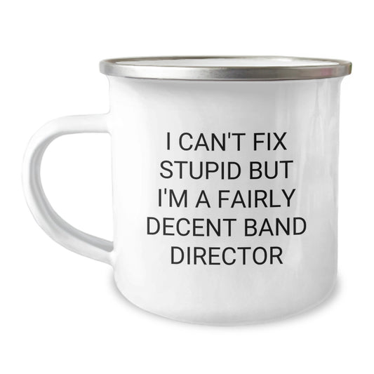 Funny Band Director Gifts from Friends for Men - I Can't Fix Stupid But I'm A Fairly Decent Band Director Christmas Unique Gifts Camping Mug - Image 1