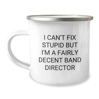 Load image into Gallery viewer, Funny Band Director Gifts from Friends for Men - I Can&#39;t Fix Stupid But I&#39;m A Fairly Decent Band Director Christmas Unique Gifts Camping Mug - Image 1
