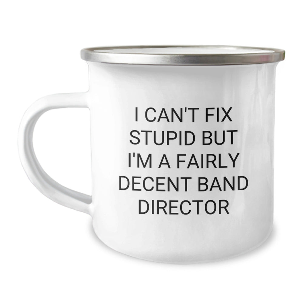 Funny Band Director Gifts from Friends for Men - I Can't Fix Stupid But I'm A Fairly Decent Band Director Christmas Unique Gifts Camping Mug - Image 1
