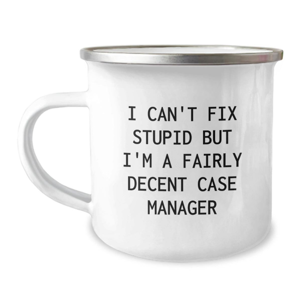 Funny Case Manager Gifts - I Can't Fix Stupid But I'm A Fairly Decent Case Manager Christmas Unique Gifts for Case Managers, Men, Family, Friends, and Coworkers - Stainless Steel Camping Mug - Image 1