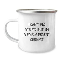Load image into Gallery viewer, Funny Chemist Gifts for Birthday - Camping Mug with Quote &#39;I Can&#39;t Fix Stupid But I&#39;m A Fairly Decent Chemist&#39; from Men to Women, Friends, Coworkers, Family - Image 1

