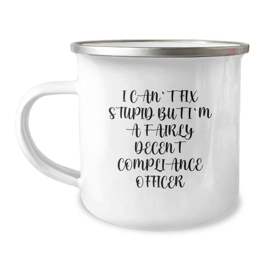 Funny Compliance Officer Gifts for Graduation - I Can't Fix Stupid But I'm A Fairly Decent Compliance Officer, 12 oz Camping Mug from Friends to Coworkers - Image 1